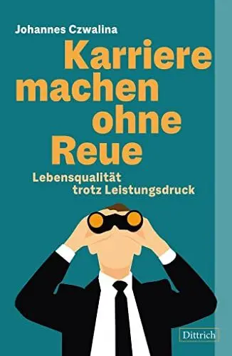 Produktbild: Karriere machen ohne Reue. Lebensqualität trotz Leistungsdruck