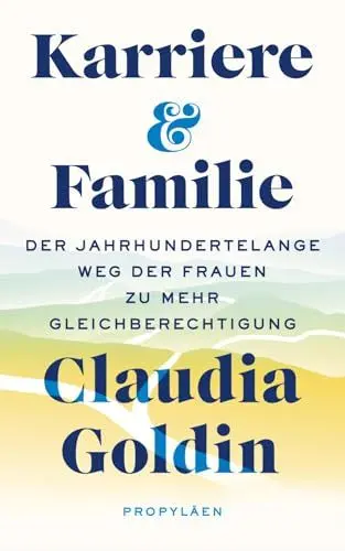 Produktbild: Karriere und Familie: Der jahrhundertelange Weg der Frauen zu mehr Gleichberechtigung | Ausgezeichnet mit dem Wirtschaftsnobelpreis 2023