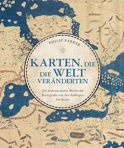 Produktbild: Karten, die die Welt veränderten: Die bedeutendsten Werke der Kartografie von den Anfängen bis heute