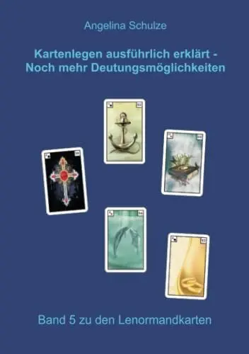 Produktbild: Kartenlegen ausführlich erklärt – Noch mehr Deutungsmöglichkeiten: Band 5 zu den Lenormandkarten (Lenormand Kartenlegen lernen für Anfänger)