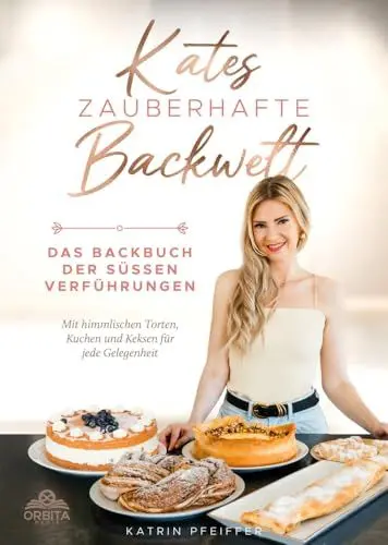 Produktbild: Kates Zauberhafte Backwelt: Das Backbuch der süßen Verführungen mit himmlischen Torten, Kuchen und Keksen für jede Gelegenheit