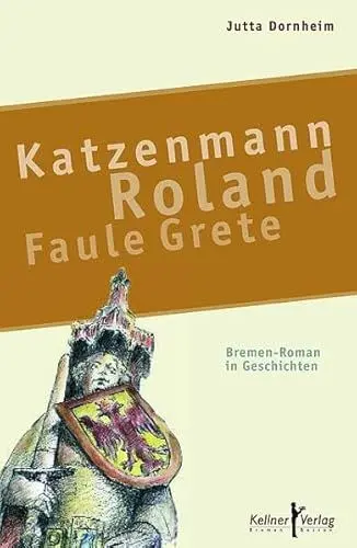 Produktbild: Katzenmann • Roland • Faule Grete: Bremen-Roman in Geschichten