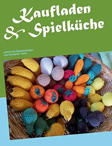 Produktbild: Kaufladen & Spielküche: einfach tolle Häkelanleitungen vom Schneckodil