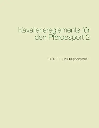 Produktbild: Kavalleriereglements für den Pferdesport 2: H.Dv. 11: Das Truppenpferd