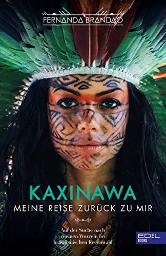 Produktbild: KAXINAWA Meine Reise zurück zu mir: Auf der Suche nach meinen Wurzeln im brasilianischen Regenwald