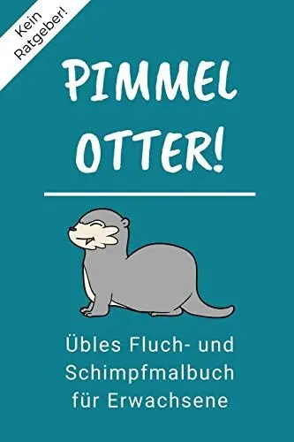 Produktbild: KEIN RATGEBER! PIMMEL OTTER! ÜBLES FLUCH- UND SCHIMPFMALBUCH FÜR ERWACHSENE: A5 freches Schimpfwörter Malbuch für Erwachsene | Cooles Buero Geschenk ... Ausmalseiten zum Entspannen und Abreagieren