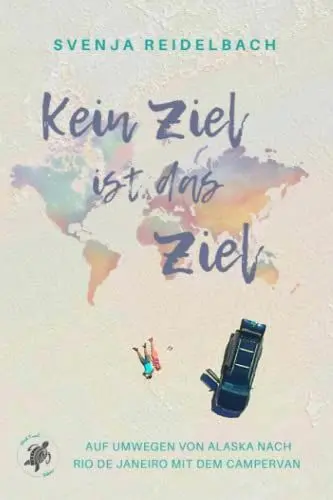 Produktbild: Kein Ziel ist das Ziel: Auf Umwegen von Alaska nach Rio de Janeiro mit dem Campervan