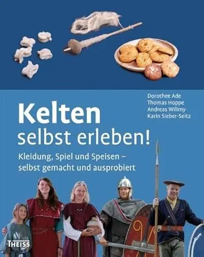 Produktbild: Kelten selbst erleben!: Kleidung, Spiel und Speisen – selbst gemacht und ausprobiert
