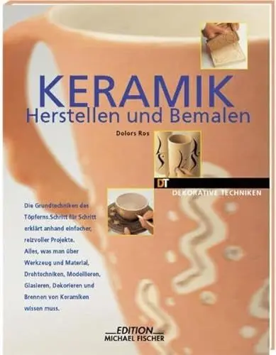 Produktbild: Keramik herstellen und bemalen: Die Grundtechniken des Töpferns, Schritt für Schritt erklärt anhand einfacher reizvoller Projekte. Alles, was man über ... Keramiken wissen muss (Dekorative Techniken)