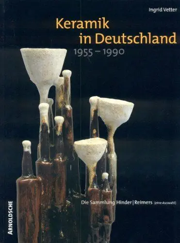 Produktbild: Keramik in Deutschland 1955-1990: Die Sammlung Hinder/Reimers. Eine Auswahl