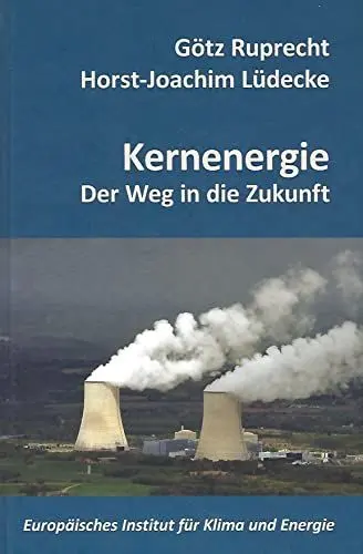 Produktbild: Kernenergie: Der Weg in die Zukunft (Schriftenreihe des Europäischen Instituts für Klima und Energie)