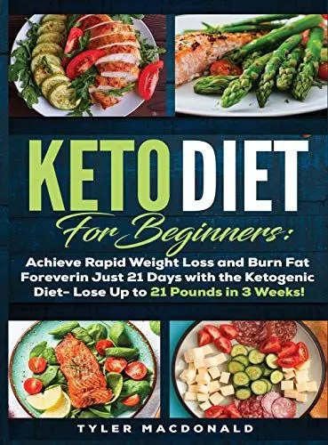 Produktbild: Keto Diet For Beginners Achieve Rapid Weight Loss and Burn Fat Forever in Just 21 Days with the Ketogenic Diet - Lose Up to 21 Pounds in 3 Weeks Tyler
