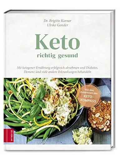 Produktbild: Keto - richtig gesund: Mit ketogener Ernährung erfolgreich abnehmen und Diabetes, Demenz und viele andere Erkrankungen behandeln