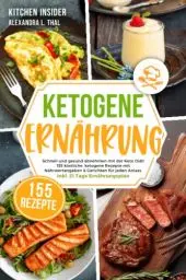 Produktbild: Ketogene Ernährung: Schnell und gesund abnehmen mit der Keto Diät! 155 köstliche, ketogene Rezepte mit Nährwertangaben & Gerichten für jeden Anlass. Inkl. 21 Tage Ernährungsplan
