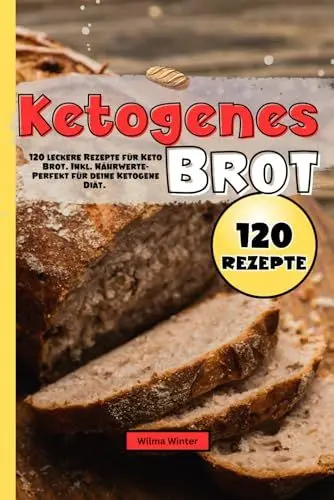 Produktbild: Ketogenes Brot: 120 leckere Rezepte für Keto Brot. Inkl. Nährwerte- Perfekt für deine Ketogene Diät.