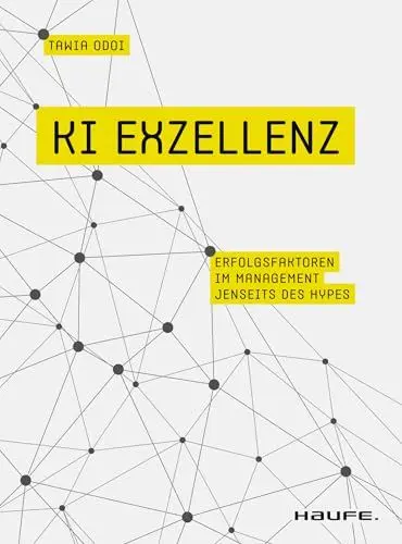 Produktbild: KI Exzellenz: Erfolgsfaktoren im Management jenseits des Hypes. Zukunftstechnologien verstehen und künstliche Intelligenz erfolgreich in der Arbeitswelt nutzen. (Haufe Fachbuch)