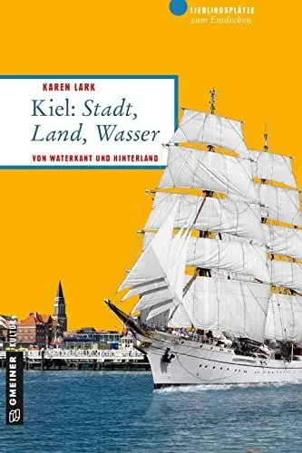 Produktbild: Kiel: Stadt, Land, Wasser: Von Waterkant und Hinterland (Lieblingsplätze im GMEINER-Verlag)