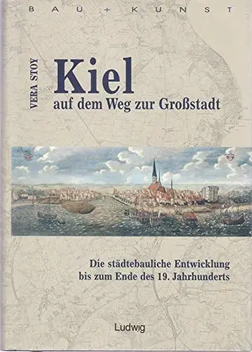 Produktbild: Kiel auf dem Weg zur Großstadt (Bau + Kunst. Schleswig-Holsteinische Schriften zur Kunstgeschichte)