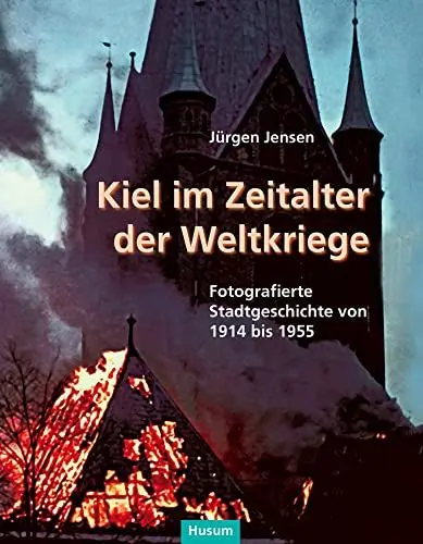Produktbild: Kiel im Zeitalter der Weltkriege: Fotografierte Stadtgeschichte von 1914 bis 1955 (Sonderveröffentlichung der Gesellschaft für Kieler Stadtgeschichte)