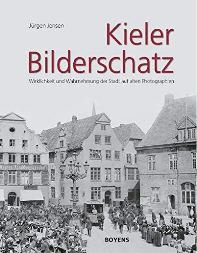 Produktbild: Kieler Bilderschatz: Wirklichkeit und Wahrnehmung der Stadt auf alten Photographien