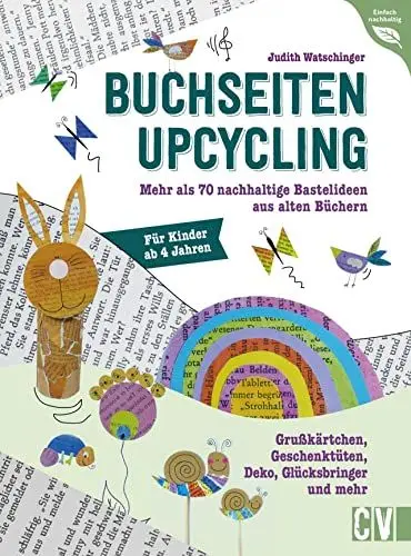 Produktbild: Kinder Bastelbuch – Buchseiten-Upcycling: Mehr als 70 Bastelideen aus alten Büchern. Grußkärtchen, Geschenktüten, Deko, Glücksbringer und mehr. Basteln für und mit Kindern ab 4 Jahren.