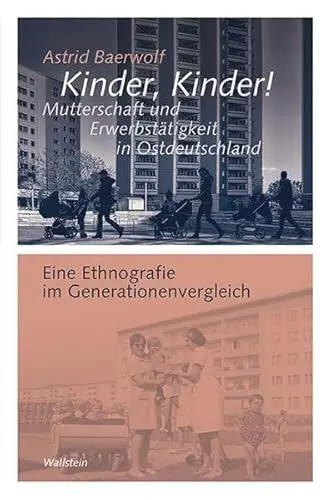 Produktbild: Kinder, Kinder! Mutterschaft und Erwerbstätigkeit in Ostdeutschland: Eine Ethnografie im Generationenvergleich (Göttinger Studien zur ... 