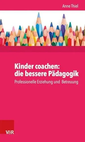 Produktbild: Kinder coachen: die bessere Pädagogik. Professionelle Erziehung und Betreuung