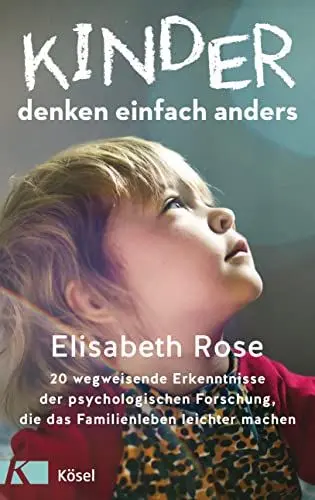 Produktbild: Kinder denken einfach anders: 20 wegweisende Erkenntnisse der psychologischen Forschung, die das Familienleben leichter machen