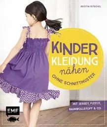 Produktbild: Kinderkleidung nähen ohne Schnittmuster: Kurze und lange Hosen, Tops und Shorts, Kleider und Röcke, Jacken und Accessoires - It´s so easy mit Jersey: Mit Jersey, Fleece, Baumwollstoff & Co.