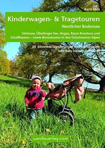 Produktbild: Kinderwagen- & Tragetouren Westlicher Bodensee: Untersee, Überlinger See, Hegau, Raum Konstanz und Schaffhausen - sowie Bonustouren in den Ostschweizer Alpen (Kinderwagen-Wanderungen)