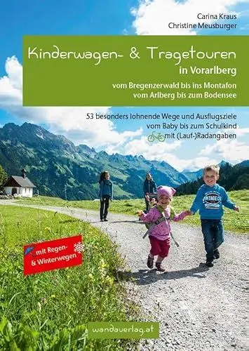 Produktbild: Kinderwagen- & Tragetouren in Vorarlberg: Vom Bregenzerwald bis ins Montafon - Vom Arlberg bis zum Bodensee. 53 besonders lohnende Wege und ... (Lauf-)Radangaben (Kinderwagen-Wanderungen)