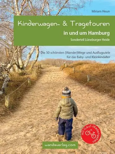 Produktbild: Kinderwagen- & Tragetouren in und um Hamburg: Sonderteil Lüneburger Heide. Die 50 schönsten (Wander)Wege und Ausflugsziele für das Baby- und Kleinkindalter (Kinderwagen-Wanderungen)