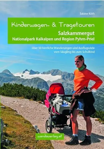 Produktbild: Kinderwagen- und Tragetouren Salzkammergut, Nationalpark Kalkalpen und Region Pyhrn-Priel: Über 50 herrliche Wanderungen und Ausflugsziele vom ... bis zum Schulkind (Kinderwagen-Wanderungen)