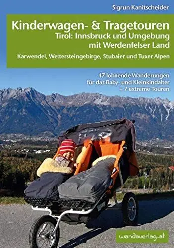 Produktbild: Kinderwagen-und Tragetouren Tirol: Innsbruck und Umgebung mit Werdenfelser Land Karwendel, Wettersteingebirge, Stubaier und Tuxer Alpen: 47 lohnende ... und Kleinkindalter (Kinderwagen-Wanderungen)