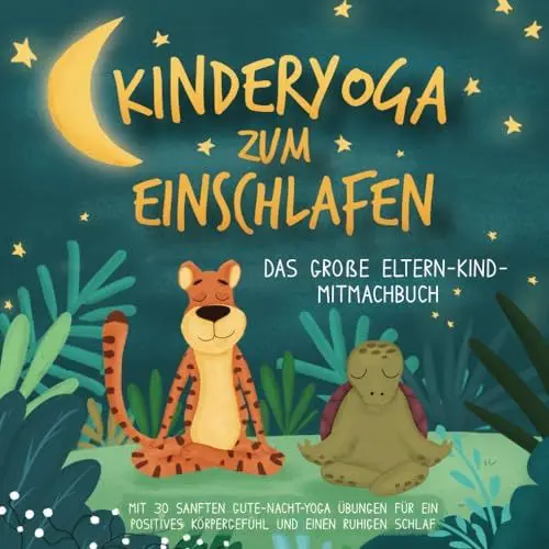Produktbild: Kinderyoga zum Einschlafen: Das große Eltern-Kind-Mitmachbuch mit 30 sanften Gute-Nacht-Yoga Übungen für ein positives Körpergefühl und einen ruhigen Schlaf