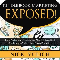 Produktbild: Kindle Book Marketing Exposed: How Authors Are Using Social Media & Email List Marketing to Make Their Books Bestsellers
