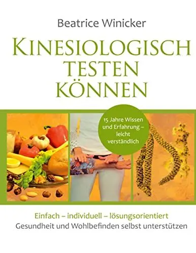 Produktbild: Kinesiologisch testen können: Einfach – individuell - lösungsorientiert - Gesundheit und Wohlbefinden selbst unterstützen