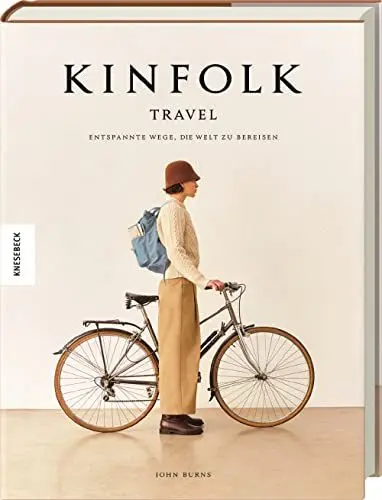 Produktbild: Kinfolk Travel: Entspannte Wege, die Welt zu bereisen. Achtsam und bewusst reisen. Deutsche Ausgabe