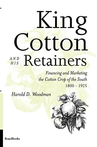 Produktbild: King Cotton and His Retainers: Financing and Marketing the Cotton Crop of the South, 1800-1925
