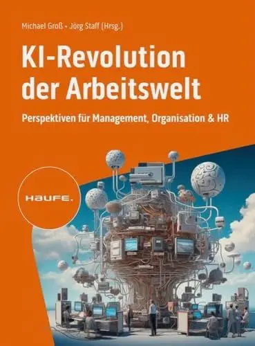 Produktbild: KI-Revolution der Arbeitswelt: Perspektiven für Management, Organisation und HR. Auswirkungen, Einfluss, Chancen von Künstlicher Intelligenz auf Berufsbilder und Arbeitsformen (Haufe Fachbuch)