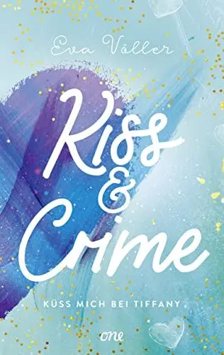 Produktbild: Kiss & Crime - Küss mich bei Tiffany: Band 2 (Kiss & Crime-Dilogie, Band 2)