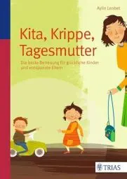 Produktbild: Kita, Krippe, Tagesmutter: Die beste Betreuung für glückliche Kinder und entspannte Eltern