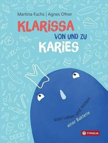 Produktbild: Klarissa von und zu Karies: Vom Leben und Wirken einer Bakterie. Allerlei Wissenswertes über Zähneputzen, Zahnbürste, Zahnpasta und Zahnschmerzen·· vom Kariesbakterium selbst erzählt