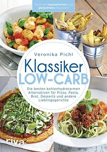 Produktbild: Klassiker Low-Carb: Die besten kohlenhydratarmen Alternativen für Pizza, Pasta, Brot, Desserts und andere Lieblingsgerichte: Die besten ... mit vegetarischen und glutenfreien Rezepten