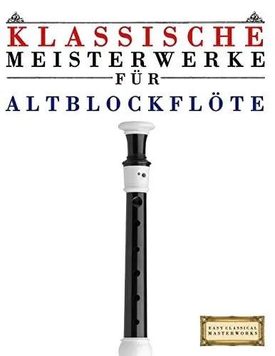 Produktbild: Klassische Meisterwerke für Altblockflöte: Leichte Stücke von Bach, Beethoven, Brahms, Handel, Haydn, Mozart, Schubert, Tchaikovsky, Vivaldi und Wagner