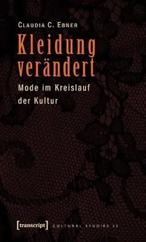 Produktbild: Kleidung verändert: Mode im Kreislauf der Kultur (Cultural Studies)