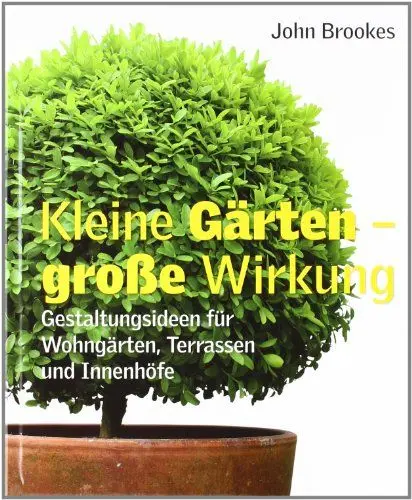 Produktbild: Kleine Gärten – grosse Wirkung: Gestaltungsideen für Wohngärten, Terrassen und Innenhöfe