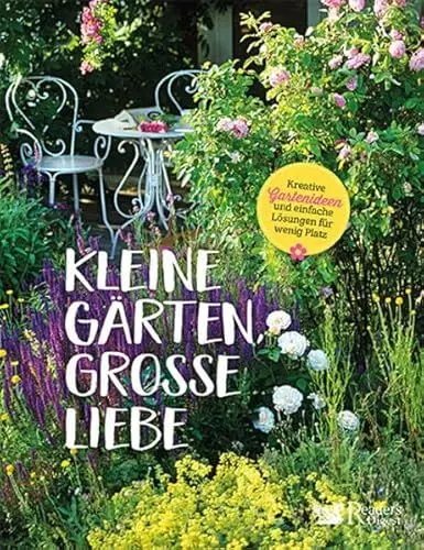 Produktbild: Kleine Gärten, große Liebe: Kreative Gartenideen und einfache Lösungen für wenig Platz