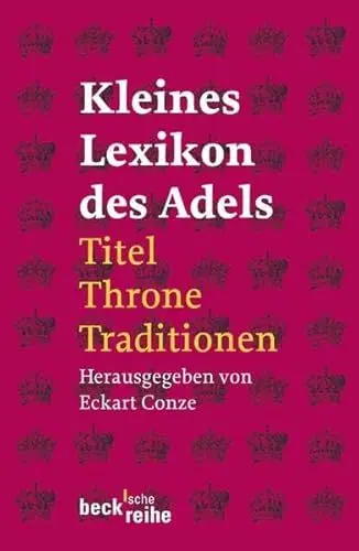 Produktbild: Kleines Lexikon des Adels: Titel, Throne, Traditionen (Beck'sche Reihe)