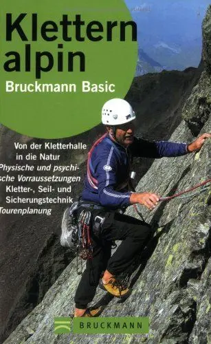 Produktbild: Klettern Alpin: Von der Kletterhalle in die Natur. Physische und psychische Kletter-, Seil- und Sicherungstechnik. Tourenplanung (Bruckmann Basic)